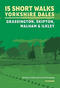 15 Short Walks in the Yorkshire Dales - Grassington, Skipton, Malham and Ilkley
