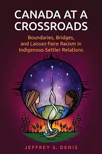 Canada at a Crossroads: Boundaries, Bridges, and Laissez-Faire Racism Indigenous-Settler Relations