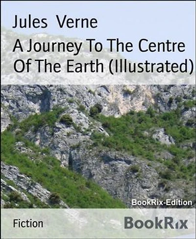 A Journey To The Centre Of The Earth (Illustrated)