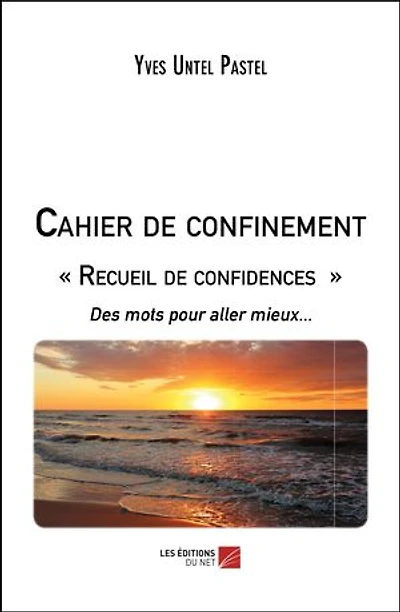Cahier de confinement « Recueil de confidences »: Des mots pour aller mieux...