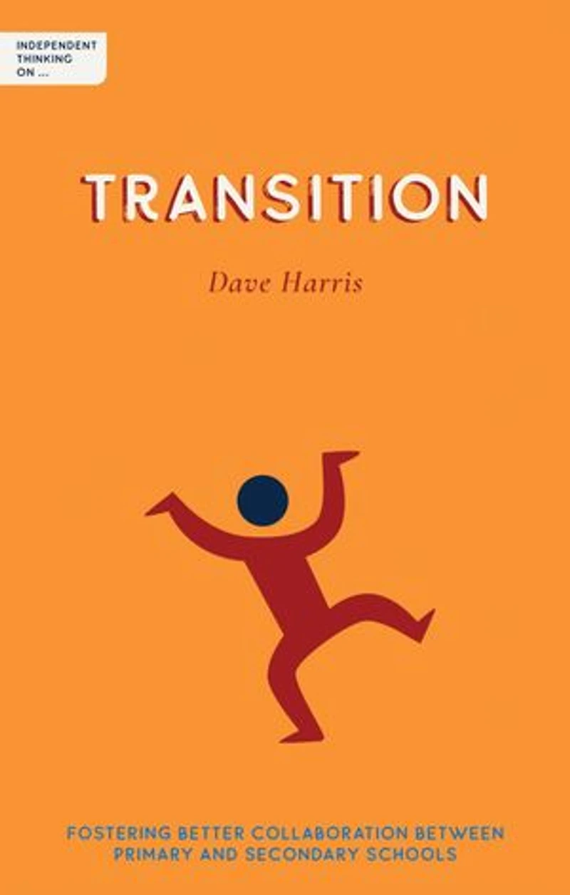 Independent Thinking on Transition: Fostering better collaboration between primary and secondary schools