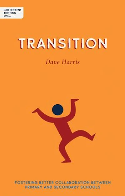 Independent Thinking on Transition: Fostering better collaboration between primary and secondary schools