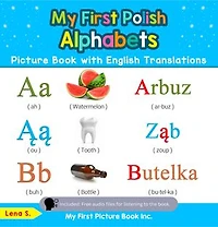 My First Polish Alphabets Picture Book with English Translations: Bilingual Early Learning & Easy Teaching Polish Books for Kids
