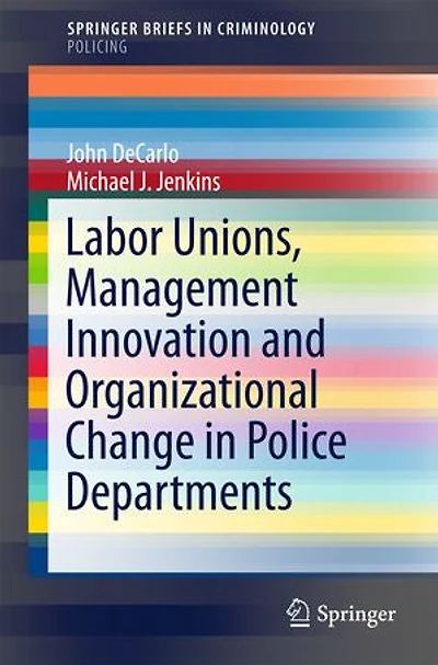 Labor Unions, Management Innovation and Organizational Change Police Departments