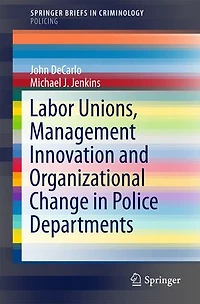 Labor Unions, Management Innovation and Organizational Change Police Departments