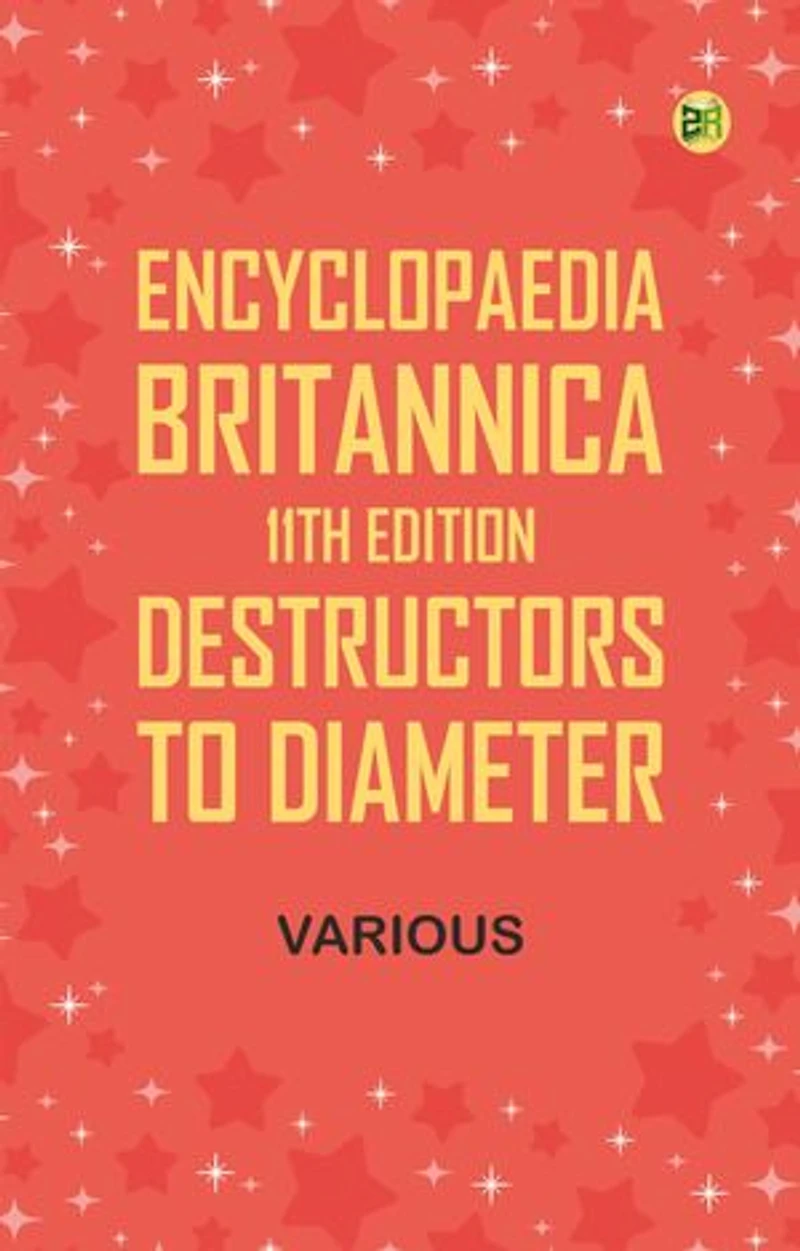 Encyclopaedia Britannica, 11th Edition, Destructors to Diameter