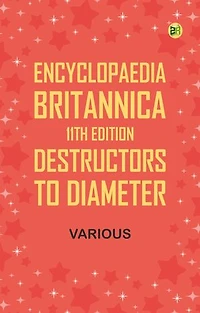 Encyclopaedia Britannica, 11th Edition, Destructors to Diameter