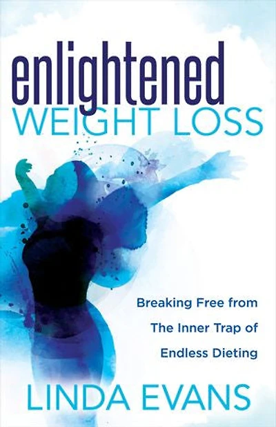 Enlightened Weight Loss: Breaking Free From The Inner Trap Of Endless Dieting