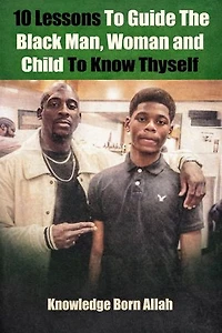 10 Lessons to Guide the Black Man, Woman and Child to Know Thyself