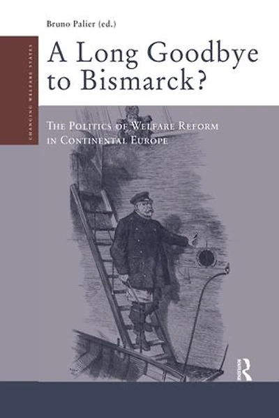 A Long Goodbye to Bismarck?: The Politics of Welfare Reform in Continental Europe