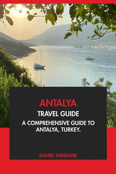 Antalya Travel Guide: A Comprehensive Guide to Antalya, Turkey
