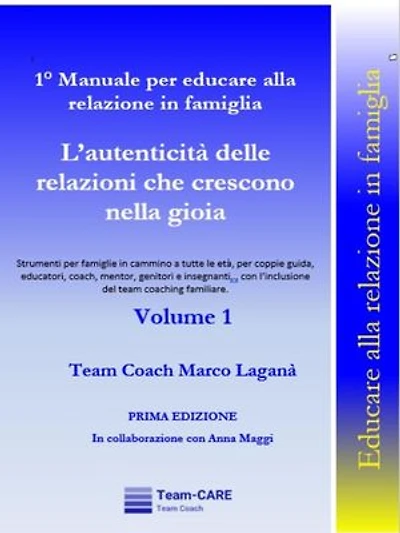 1° Manuale per educare alla relazione in famiglia - Volume 1 - L’autenticità delle relazioni che crescono nella gioia