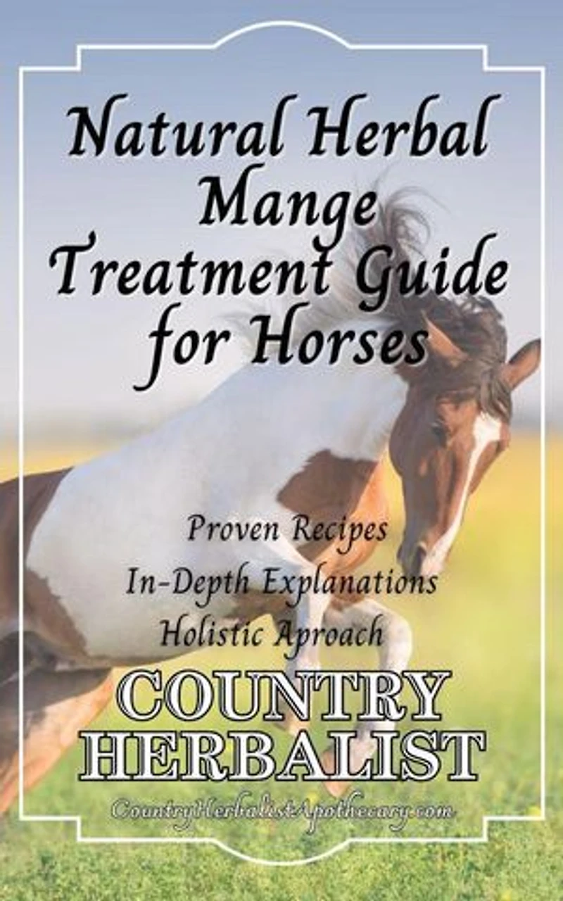 Natural Herbal Mange Treatment Guide for Horses: Herbal Horse Remedies