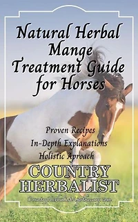 Natural Herbal Mange Treatment Guide for Horses: Herbal Horse Remedies