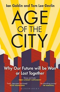 Age of the City: -- A Financial Times Book Year Why our Future will be Won or Lost Together