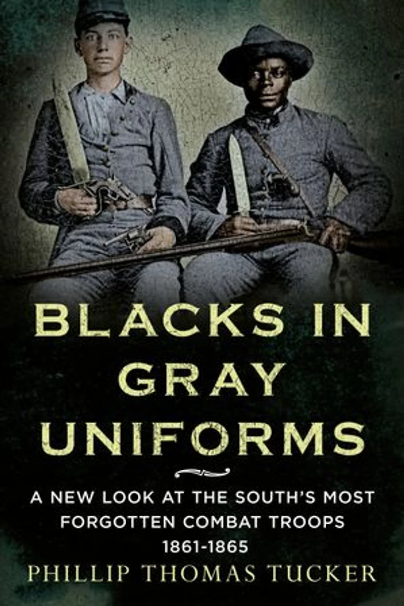 Blacks Gray Uniforms: A New Look at the South's Most Forgotten Combat Troops 1861-1865