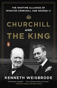 Churchill and The King: Wartime Alliance of Winston George VI