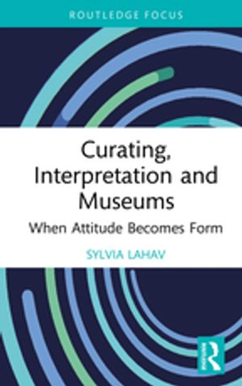 Curating, Interpretation and Museums: When Attitude Becomes Form