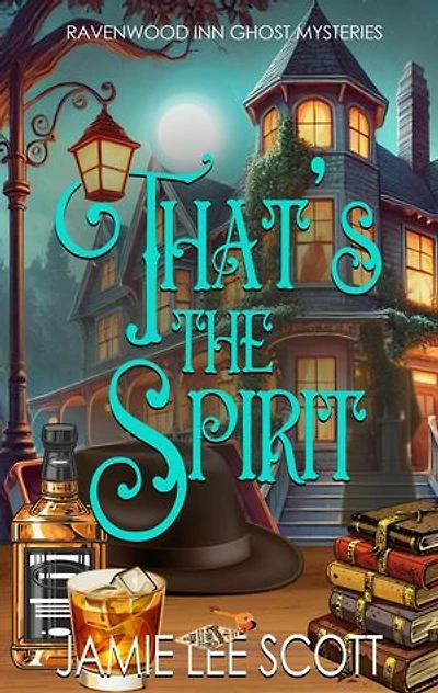 That's the Spirit: Ravenwood Inn Ghost Cozy Mystery, #1