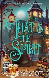 That's the Spirit: Ravenwood Inn Ghost Cozy Mystery, #1