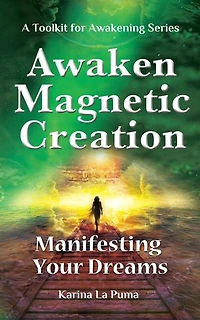 Awaken Magnetic Creation: Manifesting Your Dreams
