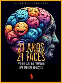21 Anos, 21 Faces: Porque Sou do Tamanho das Minhas Emoções