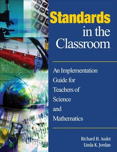 Standards in the Classroom: An Implementation Guide for Teachers of Science and Mathematics