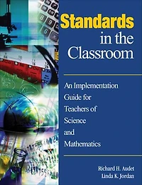 Standards in the Classroom: An Implementation Guide for Teachers of Science and Mathematics