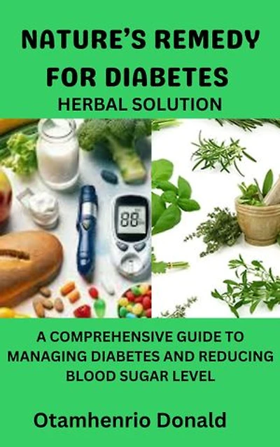 NATURE'S REMEDY FOR DIABETICS: HERBAL SOLUTION TO DIABETICS