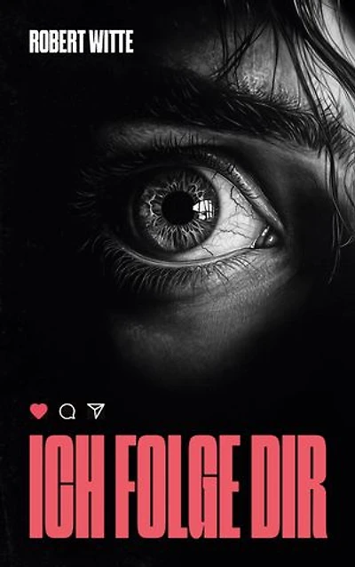 Ich Folge Dir: Der nächste Post könnte dein letzter sein - ein Psychothriller