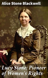 Lucy Stone: Pioneer of Women's Rights: Unveiling the Legacy of Women's Activism and Equality