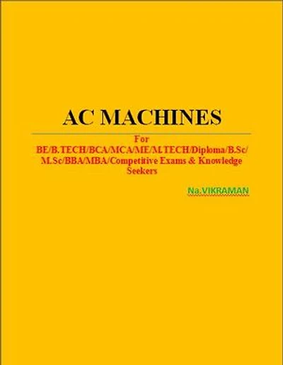 AC MACHINES: For BE/B.TECH/BCA/MCA/ M.TECH/Diploma/B.Sc/M.Sc/MA/ BA/Competitive Exams & Knowledge Seekers