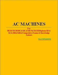AC MACHINES: For BE/B.TECH/BCA/MCA/ M.TECH/Diploma/B.Sc/M.Sc/MA/ BA/Competitive Exams & Knowledge Seekers