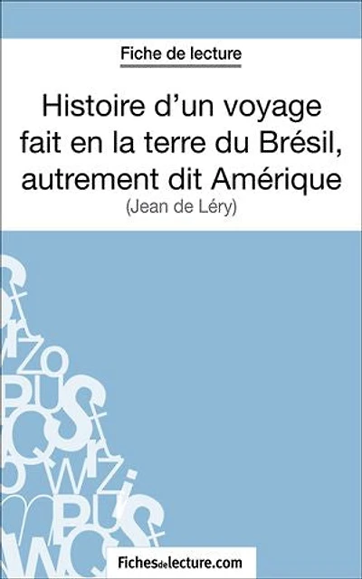 Histoire d'un voyage fait en la terre du Brésil, autrement dit Amérique: Analyse complète de l'œuvre