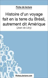 Histoire d'un voyage fait en la terre du Brésil, autrement dit Amérique: Analyse complète de l'œuvre