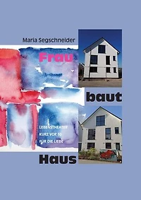 Frau baut Haus: Lebenstheater kurz vor 60 für die Liebe