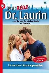 Ein dreistes Täuschungsmanöver: Der neue Dr. Laurin 157 – Arztroman