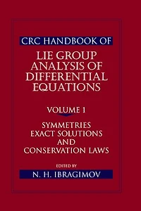 Crc Handbook Of Lie Group Analysis Differential Equations, Volume I: Symmetries, Exact Solutions, And Conservation La: Laws