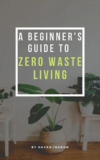 A Beginner's Guide To Zero Waste Living