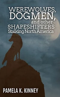 Werewolves, Dogmen, and Other Shapeshifters Stalking North America