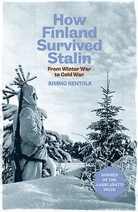 How Finland Survived Stalin: From Winter War to Cold War, 1939-1950
