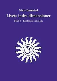 Livets indre dimensioner: Bind 3 - Esoterisk sociologi