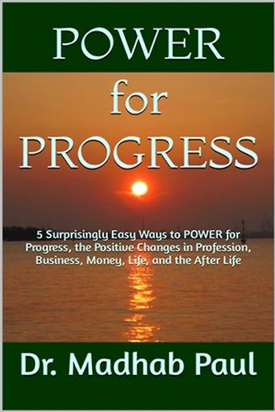 5 Surprisingly Easy Ways to Power for Progress - The Positive Changes in Profession, Business, Money, Life, and the After-Life