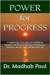 5 Surprisingly Easy Ways to Power for Progress - The Positive Changes in Profession, Business, Money, Life, and the After-Life