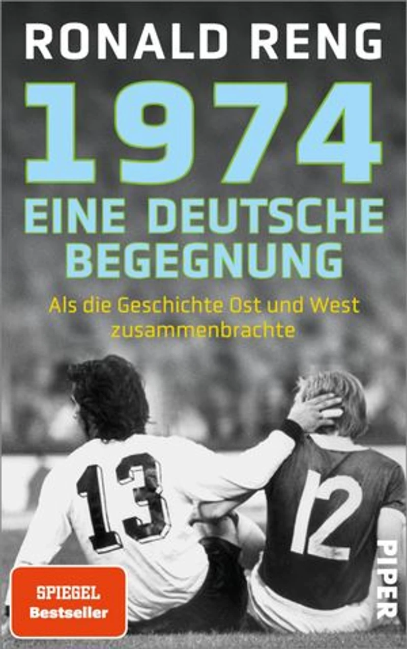 1974 – Eine deutsche Begegnung: Als die Geschichte Ost und West zusammenbrachte | Der Spiegel-Bestsellerautor über das wichtigste Fußballspiel der Geschichte