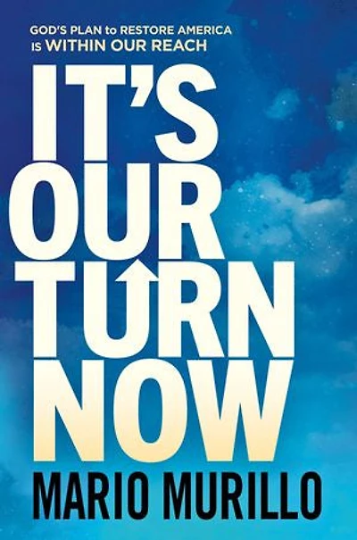 It's Our Turn Now: God's Plan to Restore America is Within Reach