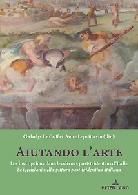 Aiutando l'arte: Les inscriptions dans les décors post-tridentins d’Italie Le iscrizioni nella pittura post-tridentina italiana"