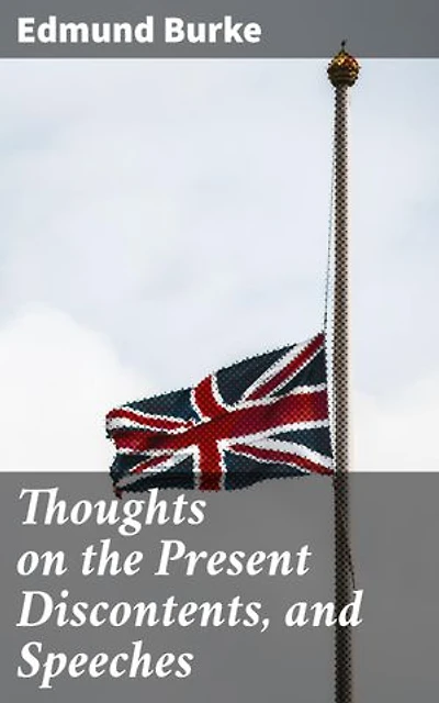 Thoughts on the Present Discontents, and Speeches: Analyzing Corruption, Unrest, & Tradition: A Political Discourse Collection
