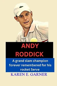 ANDY RODDICK BIOGRAPHY: A Grand Slam champion forever remembered for his rocket Serve