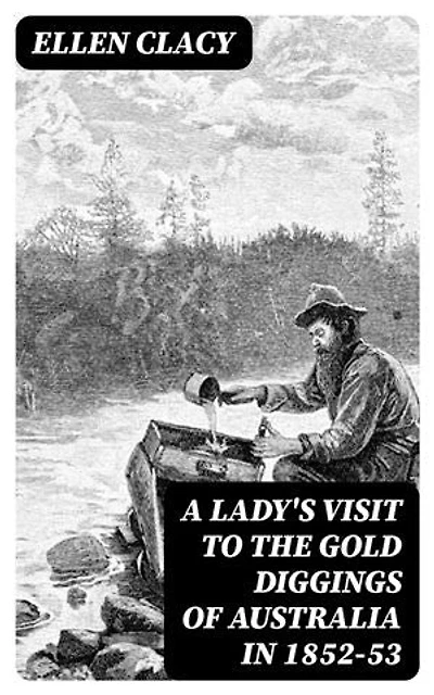 A Lady's Visit to the Gold Diggings of Australia in 1852-53